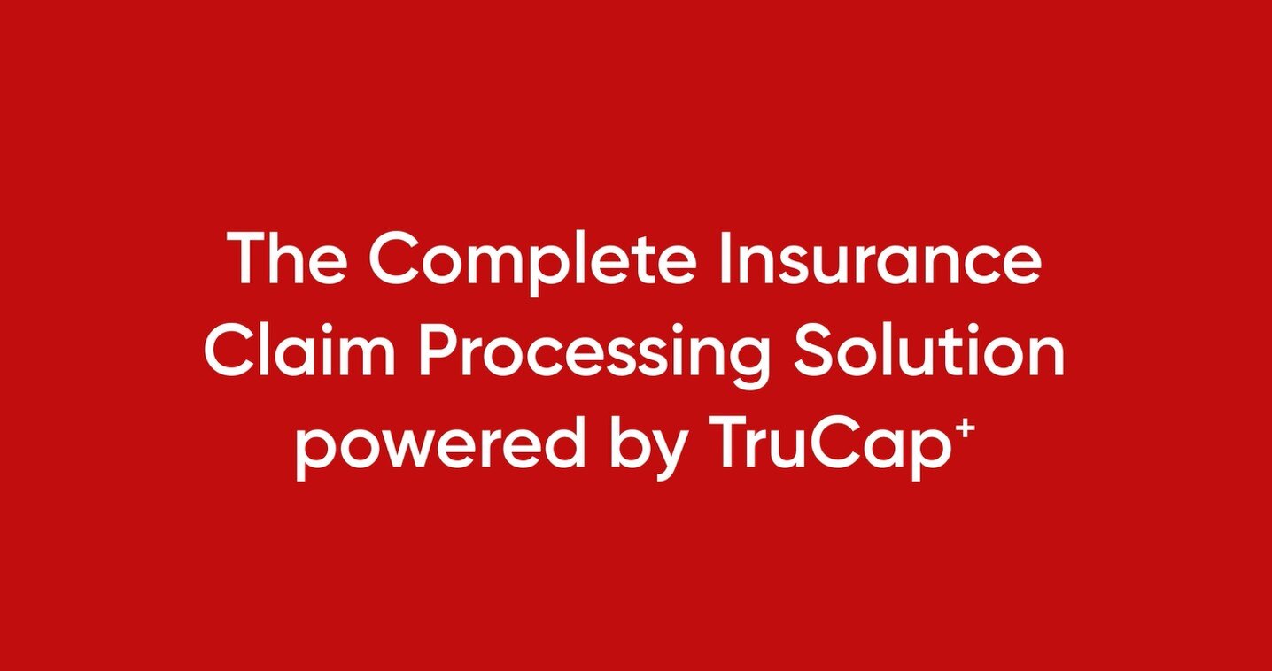The Complete Insurance Claim Processing Solution powered by TruCap+